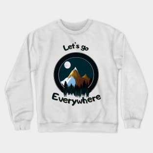 Let's go everywhere Crewneck Sweatshirt